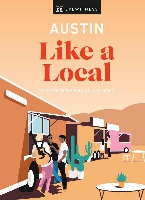 Austin Like a Local -  DK Eyewitness, Nicolai McCrary, Jessica Devenyns, Justine Harrington
