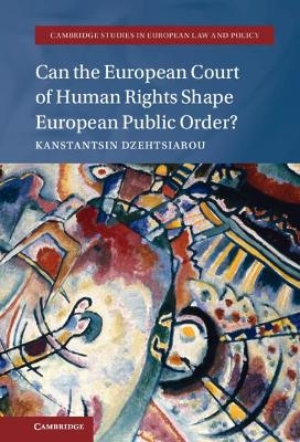 Can the European Court of Human Rights Shape European Public Order? - Kanstantsin Dzehtsiarou