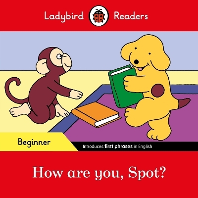 Ladybird Readers Beginner Level - Spot - How are you, Spot? (ELT Graded Reader) -  Ladybird