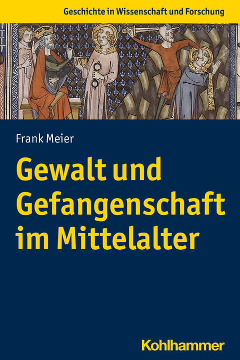 Gewalt und Gefangenschaft im Mittelalter - Frank Meier