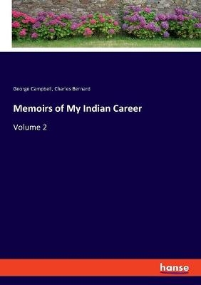 Memoirs of My Indian Career - George Campbell, Charles Bernard