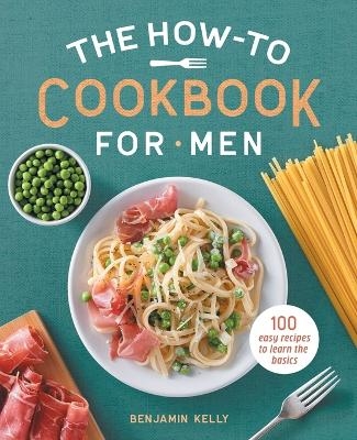 The How-To Cookbook for Men - Benjamin Kelly