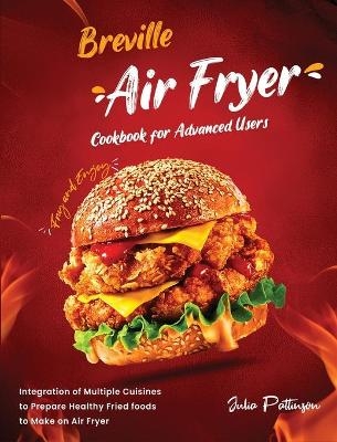Breville Air Fryer Cookbook for Advanced Users - Julia Pattinson