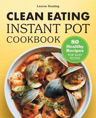 Clean Eating Instant Pot Cookbook - Lauren Keating