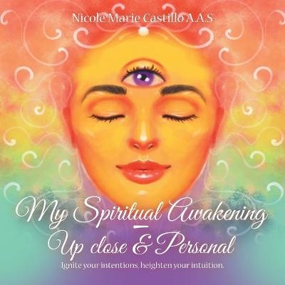 My Spiritual Awakening - up Close & Personal - Nicole Marie Castillo a a S