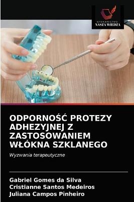 OdpornoŚĆ Protezy Adhezyjnej Z Zastosowaniem Wlókna Szklanego - Gabriel Gomes da Silva, Cristianne Santos Medeiros, Juliana Campos Pinheiro