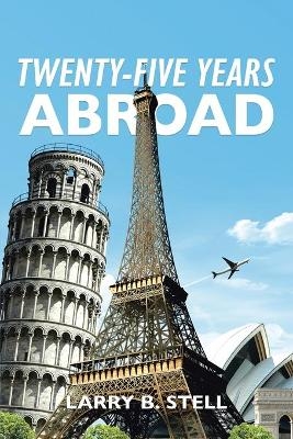 Twenty-Five Years Abroad - Larry B Stell