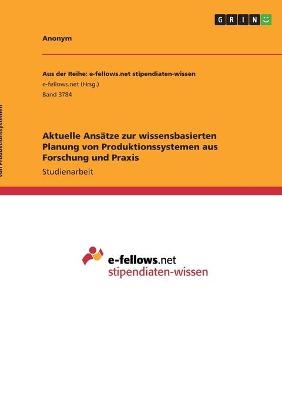 Aktuelle AnsÃ¤tze zur wissensbasierten Planung von Produktionssystemen aus Forschung und Praxis -  Anonymous