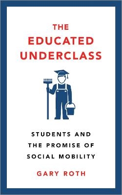 The Educated Underclass - Gary Roth