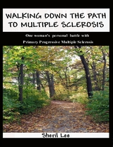 Walking Down the Path to Multiple Sclerosis: One Woman's Personal Battle With Primary Progressive Multiple Sclerosis -  Lee Sheril Lee
