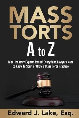 Mass Torts A to Z - Edward Lake Esq