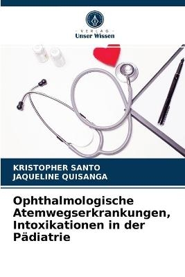 Ophthalmologische Atemwegserkrankungen, Intoxikationen in der Pädiatrie - Kristopher Santo, JAQUELINE QUISANGA