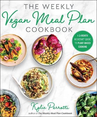 The Weekly Vegan Meal Plan Cookbook - Kylie Perrotti