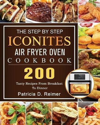 The Step By Step Iconites Air Fryer Oven Cookbook - Patricia D Reimer