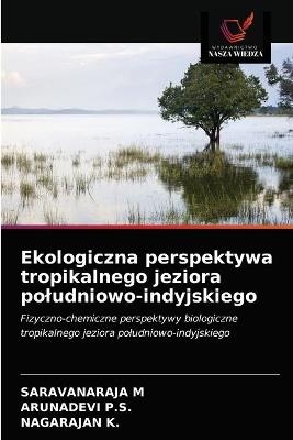 Ekologiczna perspektywa tropikalnego jeziora poludniowo-indyjskiego - Saravanaraja M, Arunadevi P S, Nagarajan K
