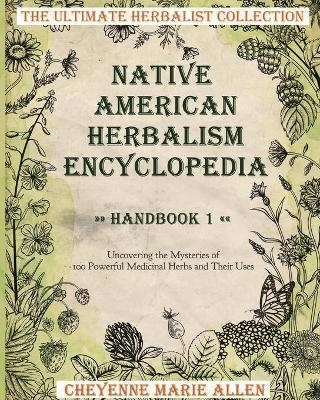 Native American Herbalism Encyclopedia - Cheyenne Marie Allen