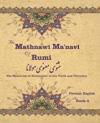 The Mathnawi Ma&#712;navi of Rumi, Book-5 - Jalal al-Din Rumi