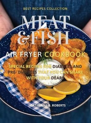 Meat and Fish Air Fryer Oven Cookbook - Catherine B Roberts