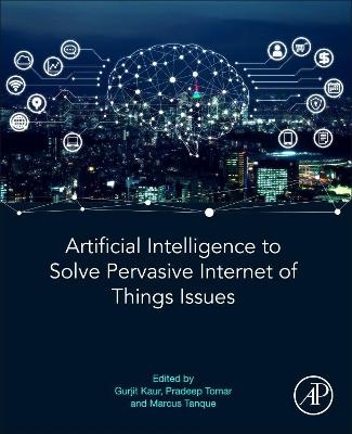 Artificial Intelligence to Solve Pervasive Internet of Things Issues - 