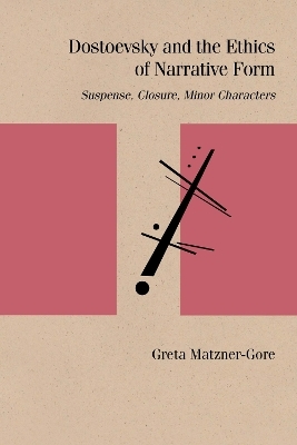 Dostoevsky and the Ethics of Narrative Form - Greta Matzner-Gore