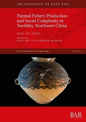 Painted Pottery Production and Social Complexity in Neolithic Northwest China - Ling-Yu Hung