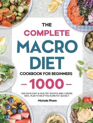 The Complete Macro Diet Cookbook for Beginners - Michele Pham