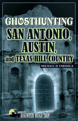 Ghosthunting San Antonio, Austin, and Texas Hill Country -  Michael Varhola