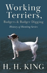 Working Terriers, Badgers and Badger Digging (History of Hunting Series) - H. H. King