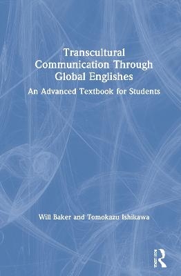 Transcultural Communication Through Global Englishes - Will Baker, Tomokazu Ishikawa