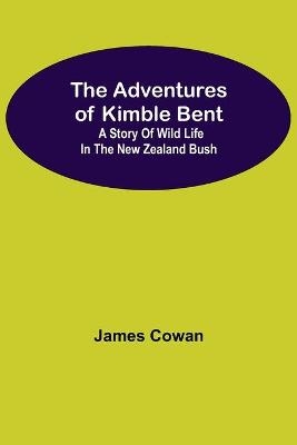 The Adventures Of Kimble Bent - James Cowan