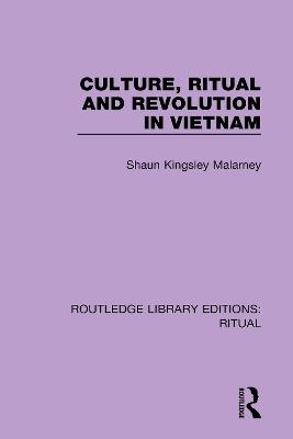 Culture, Ritual and Revolution in Vietnam - Shaun Kingsley Malarney
