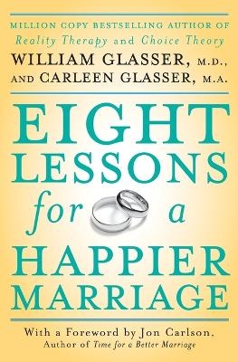 Eight Lessons for a Happier Marriage - William Glasser, Carleen Glasser