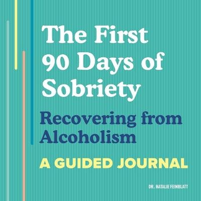 The First 90 Days of Sobriety: Recovering from Alcoholism - Dr Natalie Feinblatt