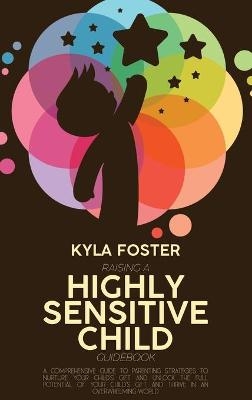 Raising A Highly Sensitive Child Guidebook - Kyla Foster