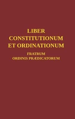 Liber Constitutionum et Ordinationum Fratrum Ordinis Prædicatorum -  Ordo Prædicatorum