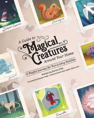 A Guide To Magical Creatures Around Your Home - Darren Fink