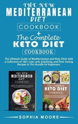 The new mediterranean diet cookbook+the complete keto diet cookbook - Sophia Moore