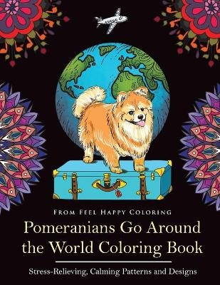 Pomeranians Go Around the World Coloring Book -  Feel Happy Coloring