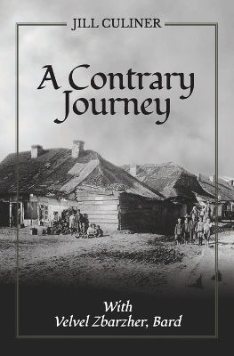 A Contrary Journey with Velvel Zbarzher, Bard - Jill Culiner