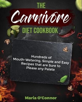 The Carnivore Diet Cookbook - Maria O'Connor