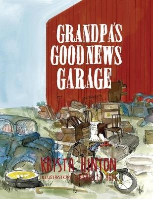 Grandpa's Good News Garage - Krista L Hinton