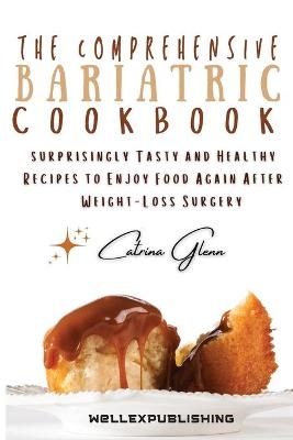 The Comprehensive Bariatric Cookbook - Catrina Glenn