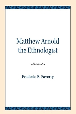 Matthew Arnold the Ethnologist - Frederic E. Faverty
