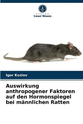 Auswirkung anthropogener Faktoren auf den Hormonspiegel bei männlichen Ratten - Igor Kozlov