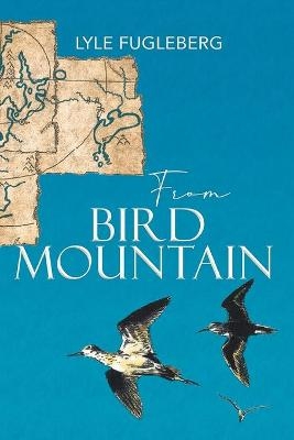 From Bird Mountain - Lyle Fugleberg