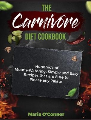 The Carnivore Diet Cookbook - Maria O'Connor