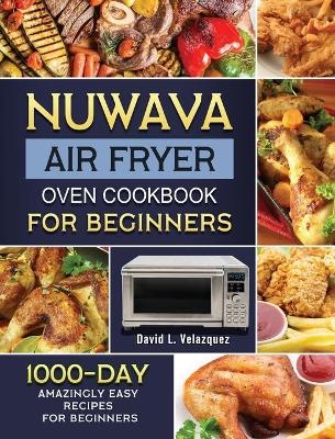Nuwave Air Fryer Oven Cookbook for Beginners - David L Velazquez