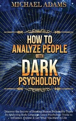 How to Analyze People with Dark Psychology - Michael Adams