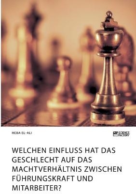 Welchen Einfluss hat das Geschlecht auf das MachtverhÃ¤ltnis zwischen FÃ¼hrungskraft und Mitarbeiter? - Heba El-Ali