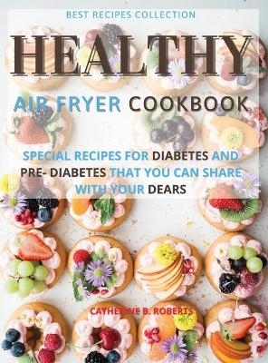 Healthy Air Fryer Oven Cookbook - Catherine B Roberts